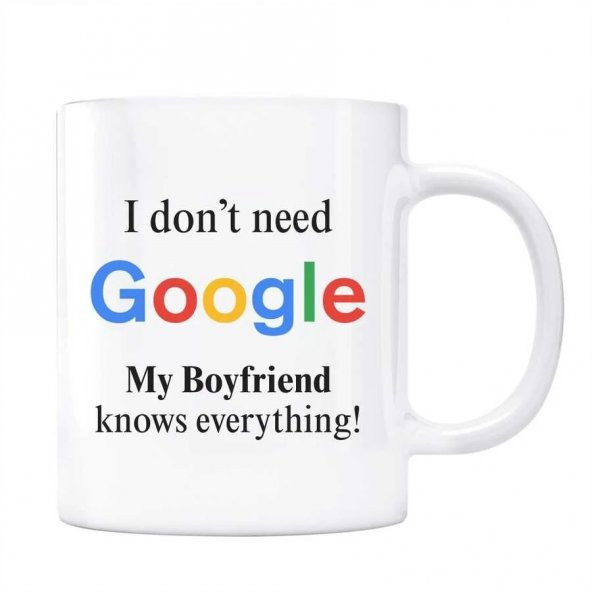 Google Kupa Bardak - I Dont Need Google My Boyfriend Knows Everything