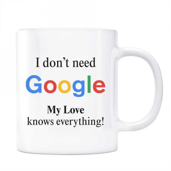 Google Kupa Bardak - I Dont Need Google My Love Knows Everything