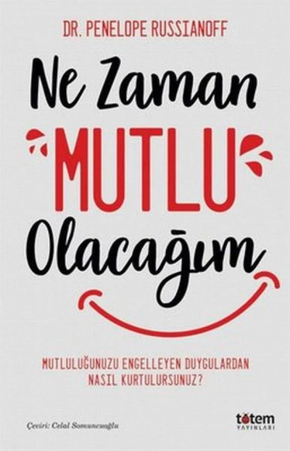 Ne Zaman Mutlu Olacağım - Mutluluğu Engelleyen Duygulardan Nasıl Kurtulursunuz@UzunAciklama