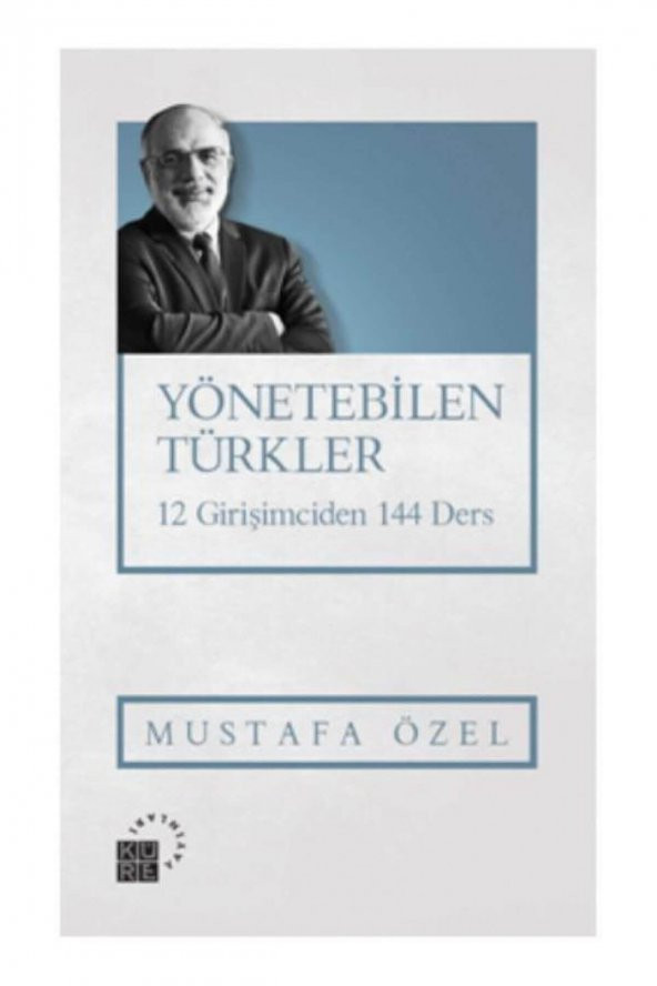 Küre Yayınları Yönetebilen Türkler-12 Girişimciden 144 Ders Mustafa Özel - Mustafa Özel