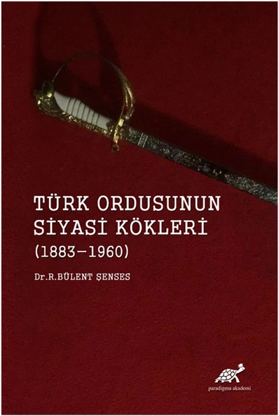 Türk Ordusunun Siyasi Kökleri (1883-1960)