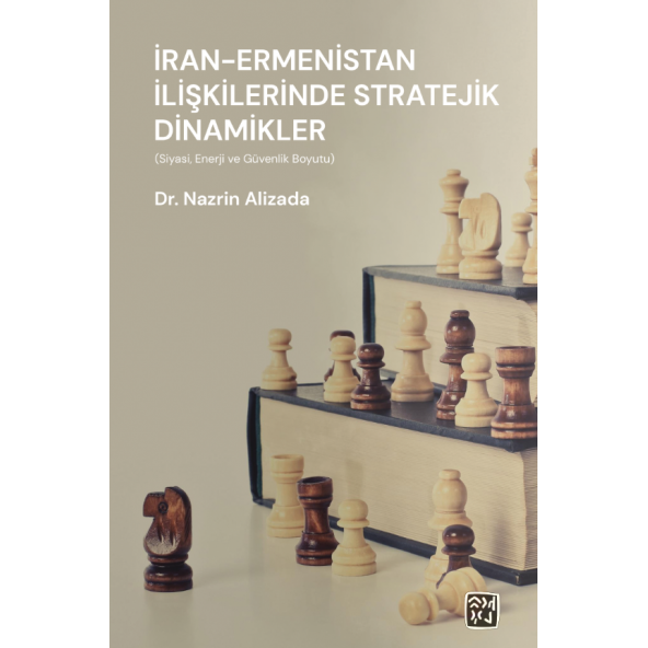 İran - Ermenistan İlişkilerinde Stratejik Dinamikler (Siyasi, Enerji, ve Güvenlik Boyutu)
