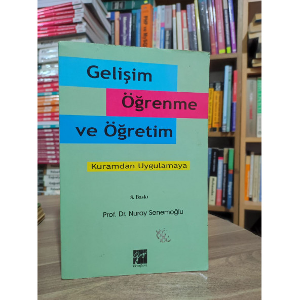GELİŞİM ÖĞRENME VE ÖĞRETİM - KURAMDAN UYGULAMAYA