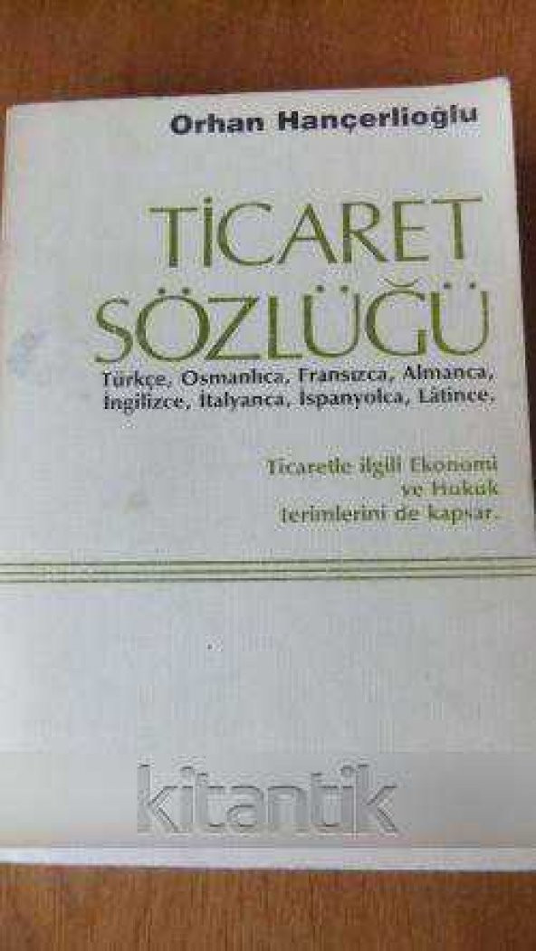 TİCARET  SÖZLÜĞÜ   Türkçe, Osmanlıca, Fransızca, Almanca, İngilizce, İtalyanca, İspanyolca, Latince