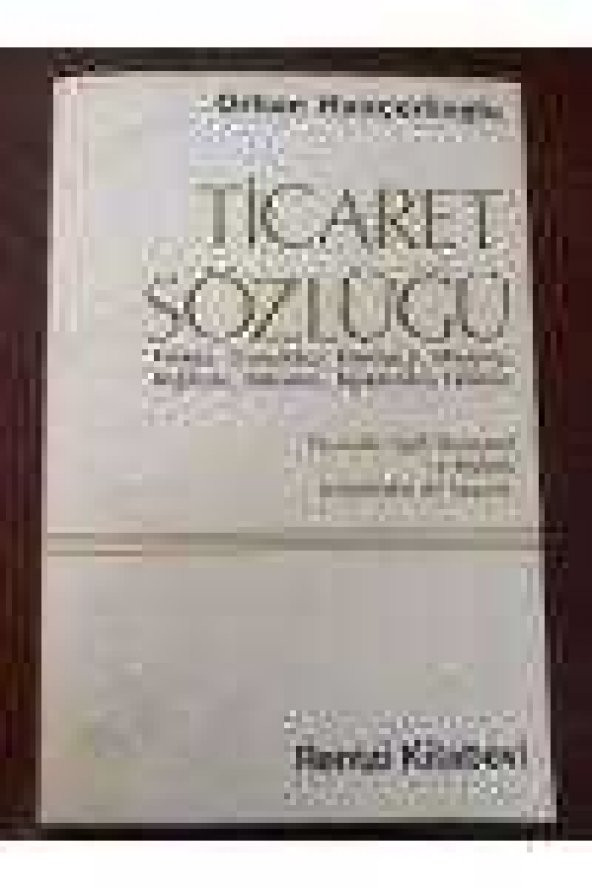 TİCARET SÖZLÜĞÜ    ( TÜRKÇE - OSMANLICA -FRANSIZCA- ALMANCA-İNGİLİZCE-İTALYANCA-İSPANYOLCA-LATİNCE  )  Birinci Basım - 1