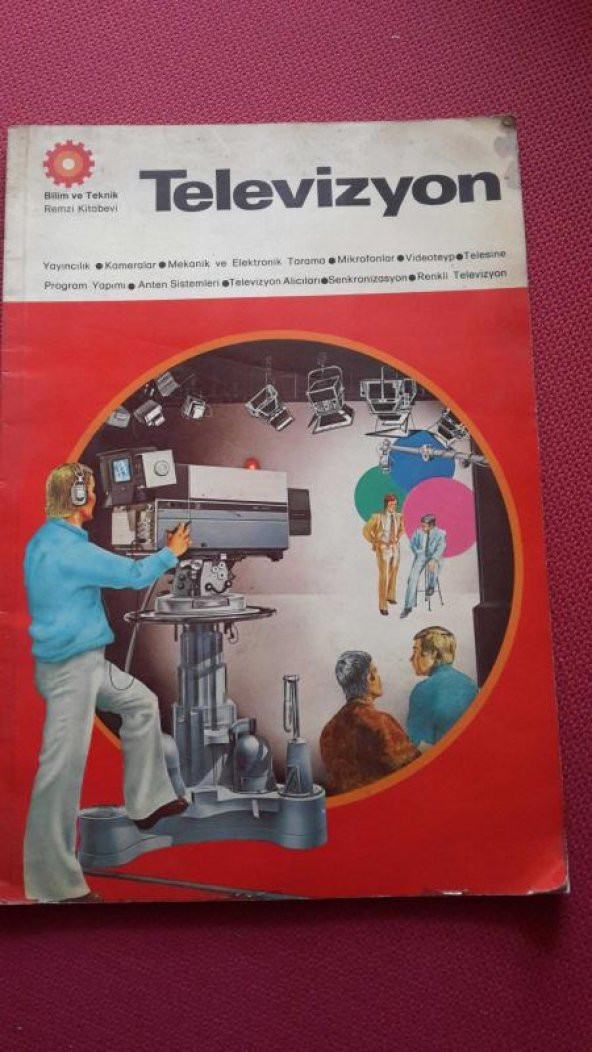 TELEVİZYON / YAYINCILIK KAMERALAR MEKANİK VE ELEKTRONİK TARAMA MİKROFONLAR VİDEOTEYP TELESİNE PROGRAM YAPIMI ANTEN SİSTEMLERİ TELEVİZYON ALICILARI
