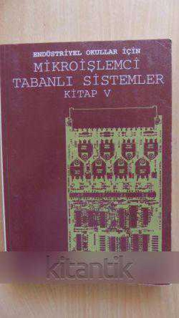 Endüstriyel Okullar İçin  MİKROİŞLEMCİ  TABANLI SİSTEMLER  Kitap: V