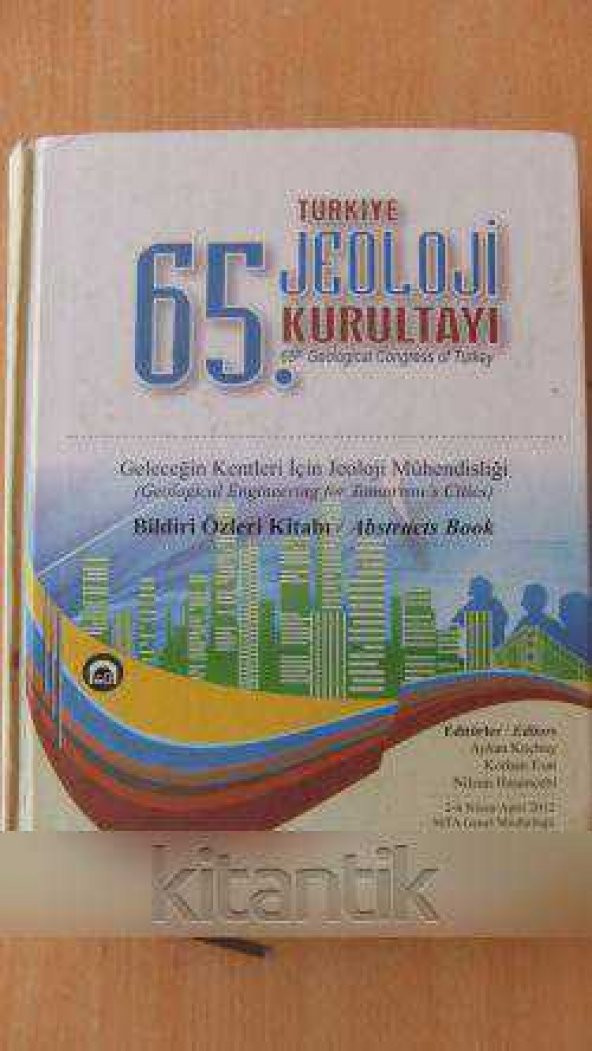 65. TÜRKİYE  JEOLOJİ KURULTAYI    '' Geleceğin Kentleri İçin Jeoloji Mühendisliği  ''  BİLDİRİ ÖZLERİ KİTABI