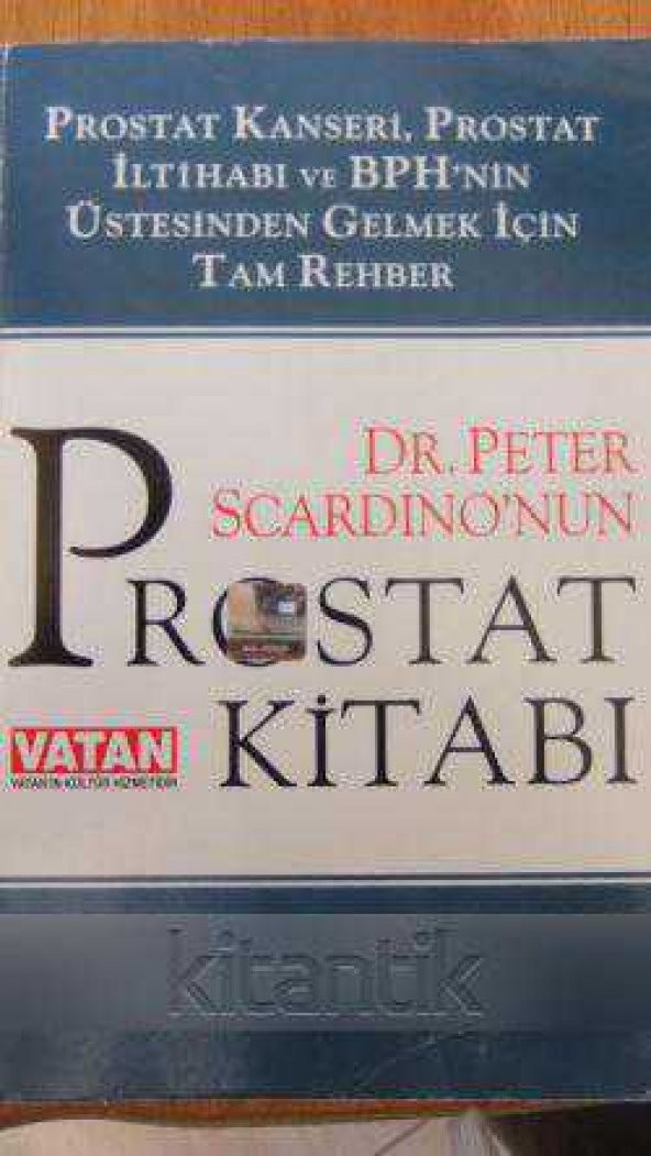 PROSTAT KİTABI / PROSTAT KANSERİ, PROSTAT İLTİHABI ve BPH'NİN ÜSTESİNDEN GELMEK İÇİN TAM REHBER