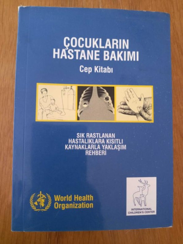 ÇOCUKLARIN HASTANE BAKIMI CEP KİTABI   /   SIK RASTLANAN HASTALIKLARA KISITLI KAYNAKLARLA YAKLAŞIM REHBERİ