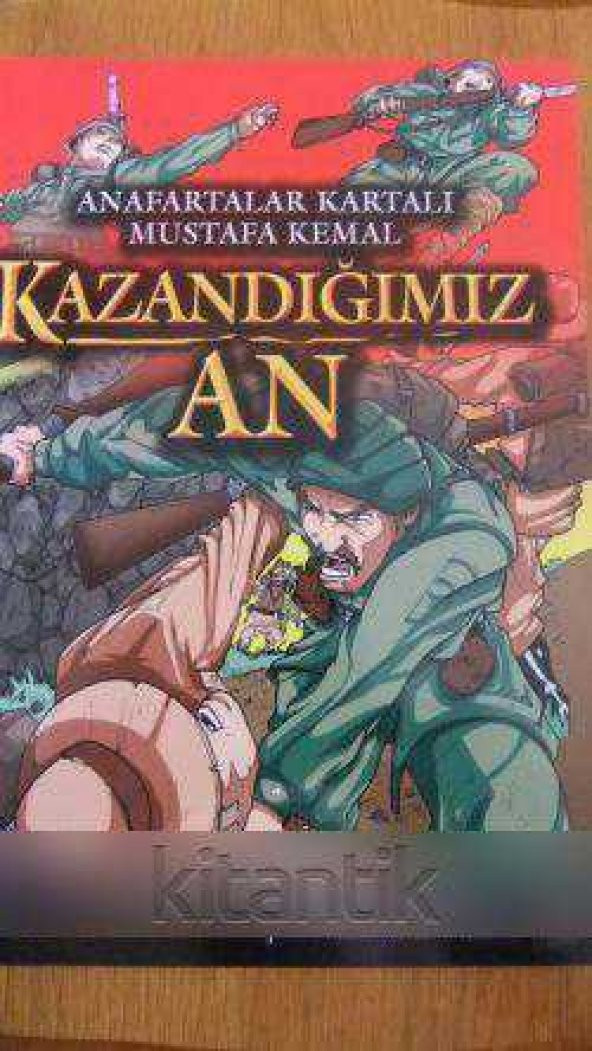 ANAFARTALAR KARTALI MUSTAFA KEMAL / KAZANDIĞIMIZ AN