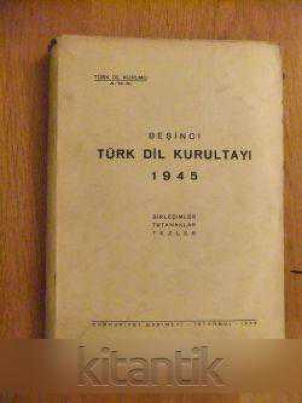 BEŞİNCİ TÜRK DİL KURULTAYI 1945 BİRLEŞİMLER, TUTANAKLAR, TEZLER