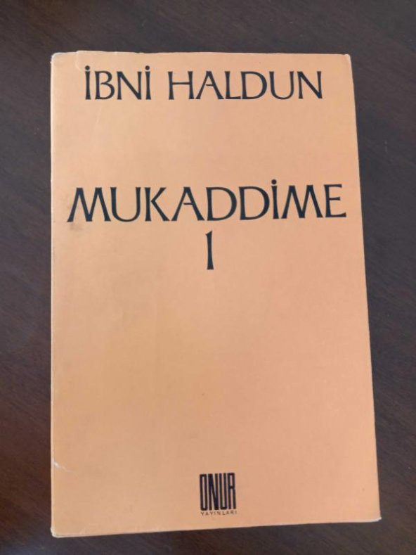 MUKADDİME 1 ( Birinci Baskı ) İBRETLER KİTABI, ARAP VE ACEM DÖNEMLERİ VE BUNLARIN ÇAĞDAŞLARI OLAN BÜYÜK EGEMENLERE İLİŞKİN, BAŞLANGIÇTAN BUYANA