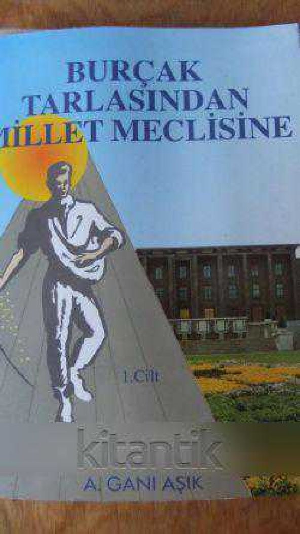 BURÇAK TARLASINDAN  MİLLET MECLİSİNE  -  imzalı  -  I. cilt