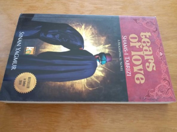 TEARS  OF LOVE SHAMS-I TABRIZI (A BIOGRAPHICAL NOVEL)