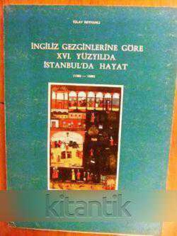İNGİLİZ GEZGİNLERİNE GÖRE XVI. YÜZYILDA İSTANBUL'DA HAYAT  ( 1582 - 1599 )