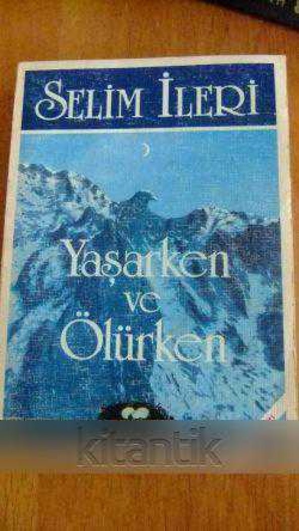 YAŞARKEN VE ÖLÜRKEN