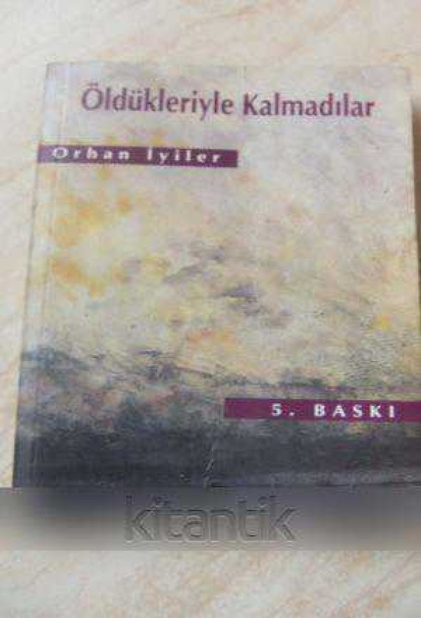ÖLDÜKLERİYLE KALMADILAR