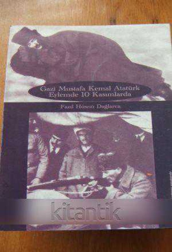 GAZİ MUSTAFA KEMAL ATATÜRK  / EYLEMDE / 10 KASIMLARDA
