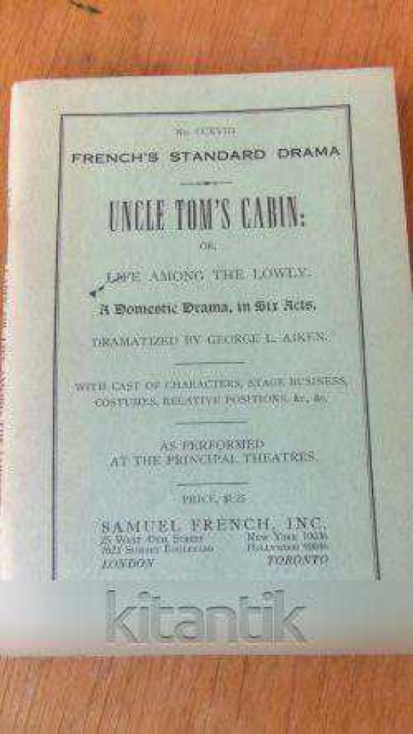 FRENCH'S STANDARD DRAMA - UNCLE TOM'S CABIN: OR. LIFE AMONG THE LOWLY. A DOMESTIC DRAMA, IN SIR ACTS.