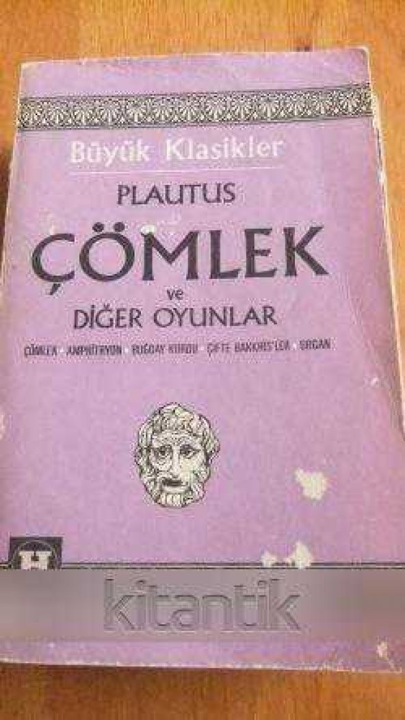 ÇÖMLEK VE DİĞER OYUNLAR " ÇÖMLEK, AMPHİTRYON, BUĞDAY KURDU, ÇİFTE BAKKHİS'LER, URGAN "