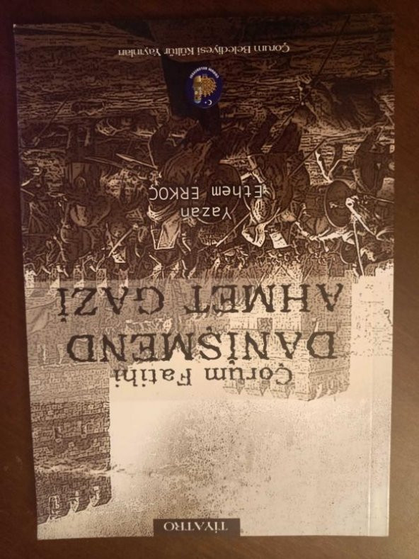 Çorum Fatihi DANİŞMEND AHMET GAZİ    ( Üç Perde On Bir Tablo )
