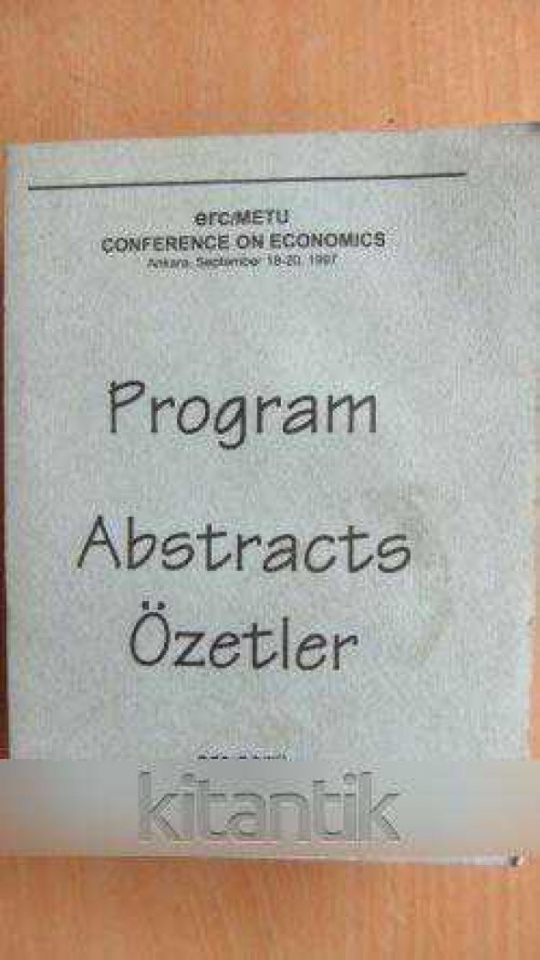 PROĞRAM  ABSTRACTS  ÖZETLER  *  erc/ODTÜ  İKTİSAT KONGRESİ  Ankara ,  18-20 Eylül 1997 -erc/METU CONFERENCE ON ECONOMICS  Ankara, September 18-20,1997
