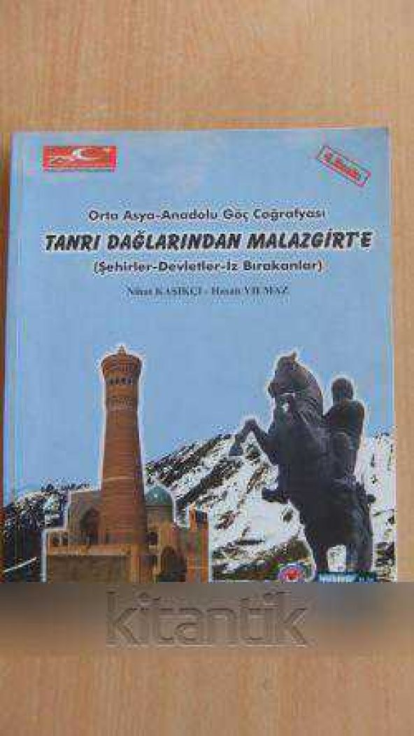 ORTA Asya-Anadolu Göç Coğrafyası  TANRI DAĞLARINDAN MALAZGİRT'E ( Şehirler-Devletler-İz Bırakanlar )