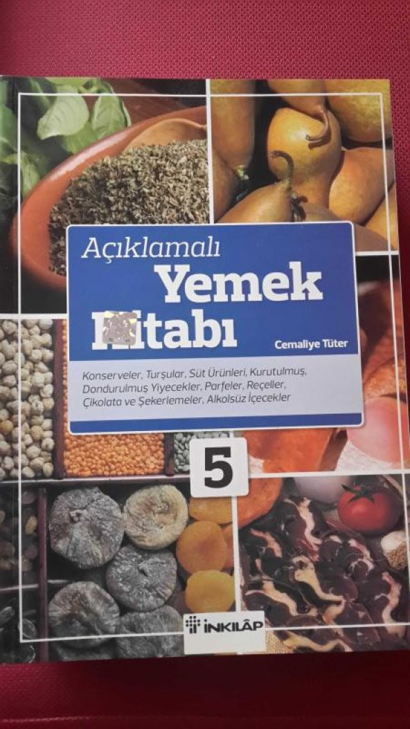 AÇIKLAMALI YEMEK KİTABI ( CİLT 5 ) KONSERVELER ,TURŞULAR, SÜT ÜRÜNLERİ, KURUTULMUŞ, DONDURULMUŞ YİYECEKLER, PARFELER, REÇELLER, ÇİKOLATA VE ŞEKERLEMELER,ALKOLSÜZ İÇECEKLER