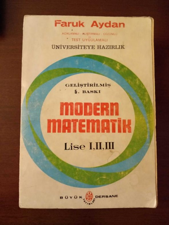 Açıklamalı - Alıştırmalı - Çözümlü  TEST UYGULAMALI  * ÜNİVERSİTEYE HAZIRLIK  /   MODERN MATEMATİK    (  Lise I, II, III  )