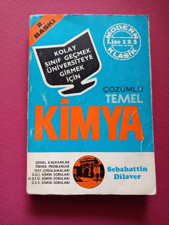 MODERN - KLASİK  Lise I - 2 - 3   /  ÇÖZÜMLÜ TEMEL KİMYA  * Genel Kavramlar*Örnek Problemler*ODTÜ Kimya Soruları*Ü.G.İ.Kimya Soruları* Ü.S.S. Kimya Soruları