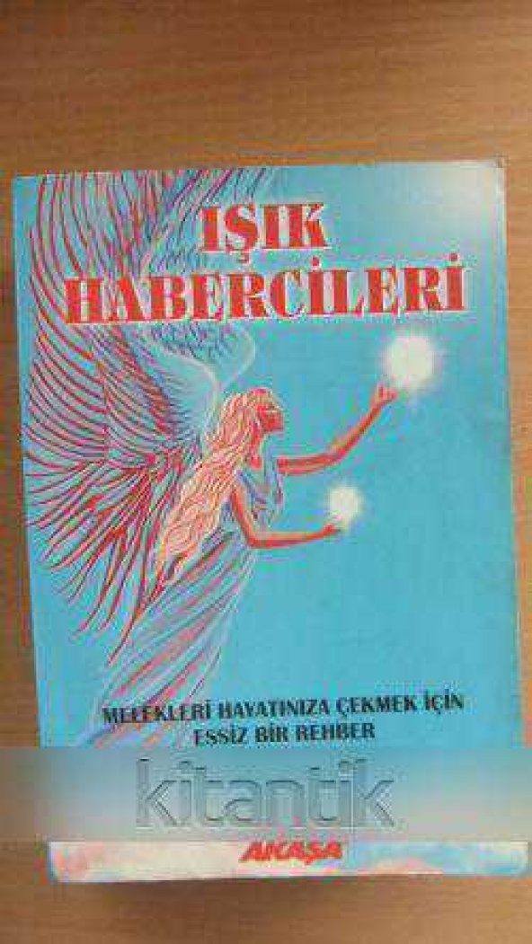 IŞIK HABERCİLERİ  -  MELEKLERİ HAYATINIZA ÇEKMEK İÇİN EŞSİZ BİR REHBER - 1