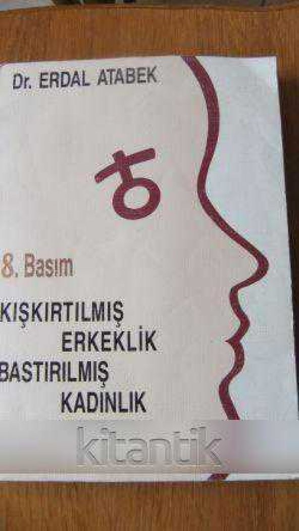 KIŞKIRTILMIŞ ERKEKLİK BASTIRILMIŞ KADINLIK