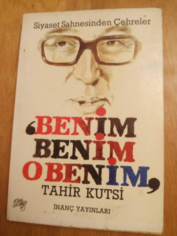 Siyaset Sahnesinden Çehreler - 'Benim Benim O Benim'    ( İMZALI ve İTHAFLI  )
