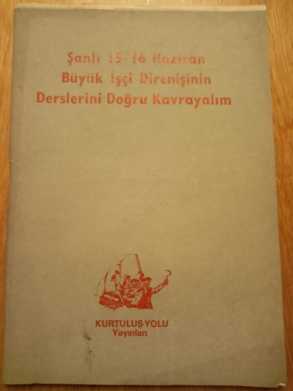 ŞANLI 15 - 16  HAZİRAN BÜYÜK İŞÇİ DİRENİŞİNİN DERSLERİNİ DOĞRU KAVRAYALIM
