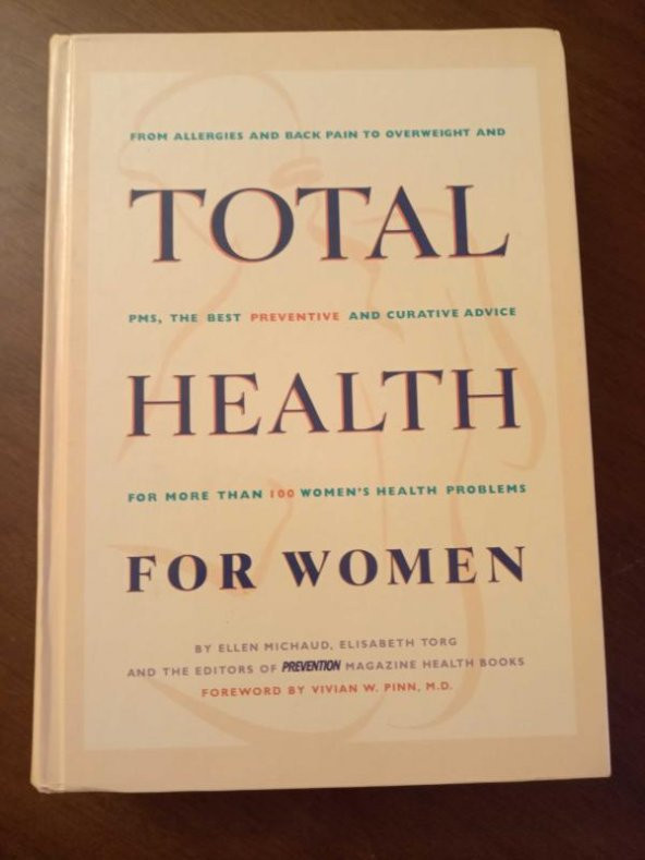 TOTAL HEALTH FOR WOMEN /From Allergies and Back Pain to Overweight and Pms, the Best Preventive and Curative Advice for More Than 100 Women's Health P