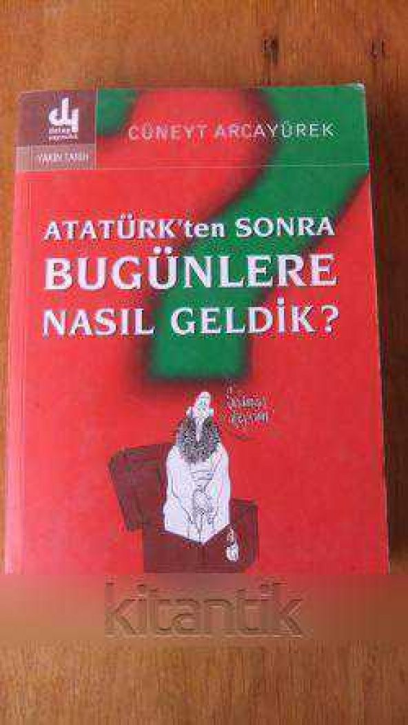 ATATÜRK'ten SONRA BUGÜNLERE NASIL GELDİK ?