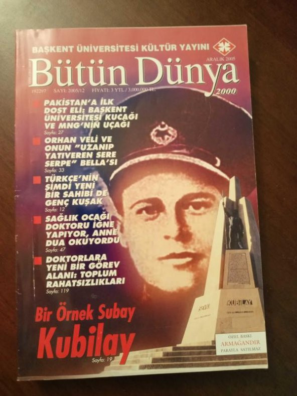 BÜTÜN DÜNYA Sayı: 2005/12 *  ARALIK  2005  /   BİR ÖRNEK SUBAY :  KUBİLAY  * ORHAN VELİ VE ONUN UZANIP YATIVEREN SERE SERPE BELLA'SI * RUSSELL CROWE