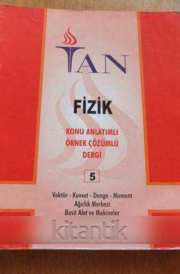 FİZİK  KONU ANLATIMLI ÖRNEK ÇÖZÜMLÜ DERGİ Sayı: 5 *  VEKTÖR-KUVVET-DENGE-MOMENT-AĞIRLIK MERKEZİ-BASİT ALET VE MAKİNELER
