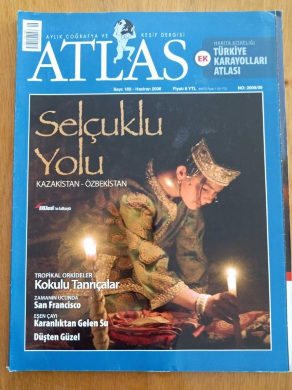 ATLAS  Aylık Coğrafya ve Keşif Dergisi  Haziran  2008 * Sayı:  183  / SELÇUKLU YOLU  Kazakistan - Özbekistan * TROPİKAL ORKİDELER Kokulu Tanrıçalar