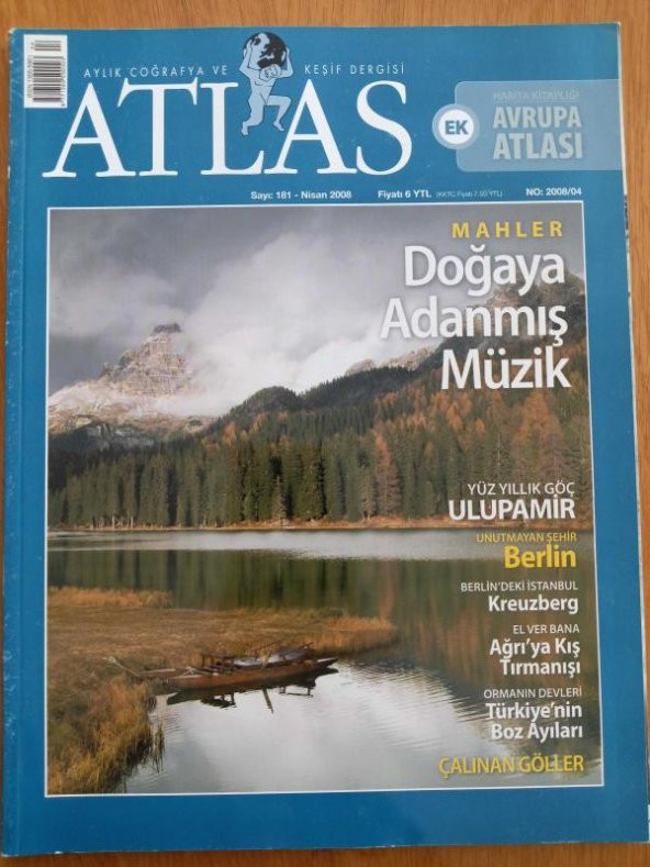 ATLAS  Aylık Coğrafya ve Keşif Dergisi  Nisan  2008 * Sayı:  181  /  MAHLER Doğaya Adanmış Müzik * Yüz Yıllık Göç ULUPAMİR * ÇALINAN GÖLLER