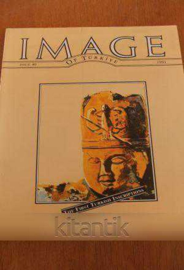 IMAGE  OF TÜRKİYE  * ISSUE  40 *  1991  /   THE FIRST TURKISH INSCRIPTIONS