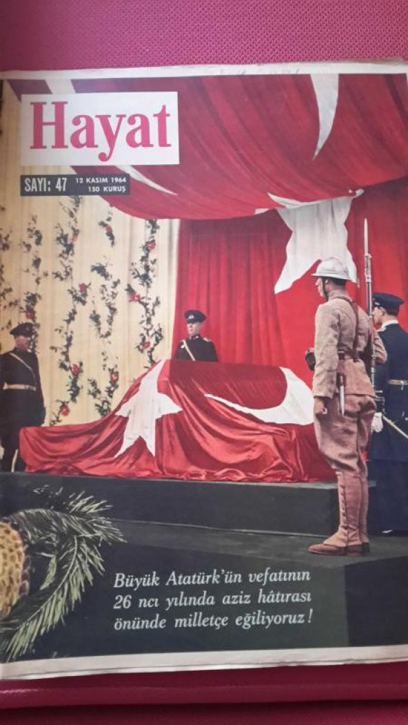 HAYAT HAFTALIK MECMUA * 12 KASIM 1964 *Yıl: 9-Cilt: 2-Sayı: 47 /  ÖLÜMÜNÜN 26. YIL DÖNÜMÜNDE ATATÜRK * AMERİKALILAR JOHNSON'U SEÇTİ