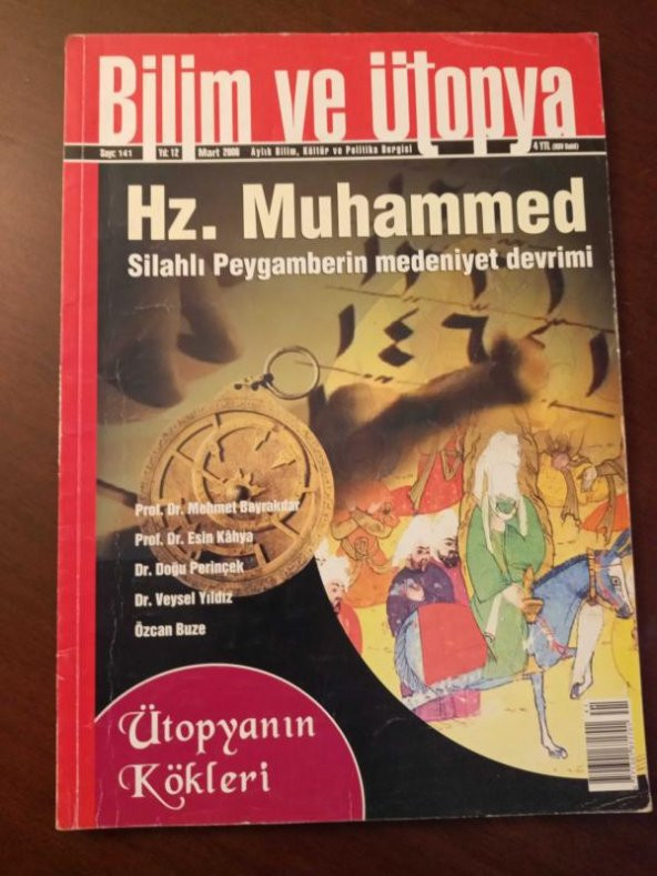 BİLİM ve ÜTOPYA  Aylık Bilim,Kültür ve Politika Dergisi  Sayı: 141 *Mart  2006/ Hz. MUHAMMED  Silahlı Peygamberin medeniyet devrimi *Ütopyanın Kökleri