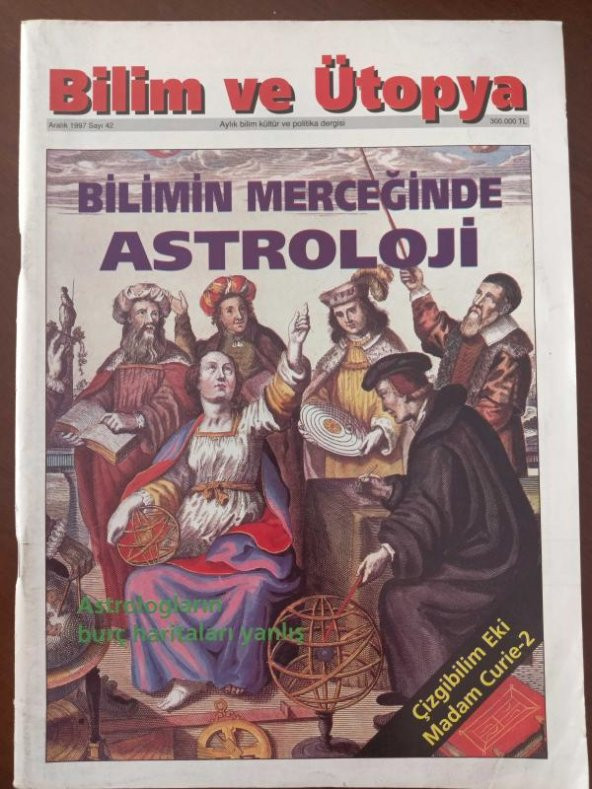 BİLİM ve ÜTOPYA  Aylık Bilim,Kültür ve Politika Dergisi  Sayı:42 * Aralık 1997 / Bilimin Merceğinde ASTROLOJİ * Çizgibilim Eki: Madam Curie-2