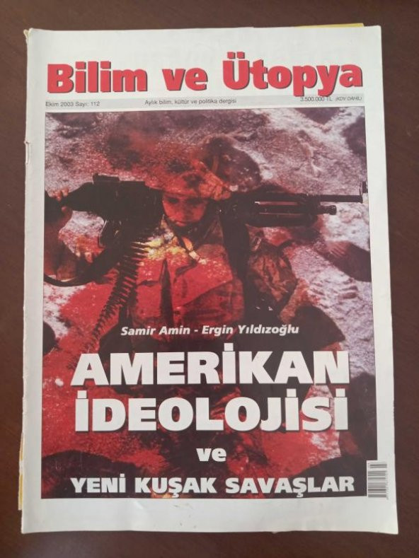 BİLİM ve ÜTOPYA  Aylık Bilim,Kültür ve Politika Dergisi  Sayı:112 * Ekim  2003 / AMERİKAN İDEOLOJİSİ ve YENİ KUŞAK SAVAŞLAR