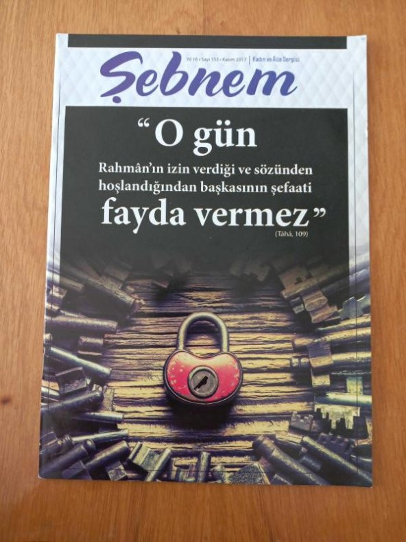 ŞEBNEM Kadın ve Aile Dergisi    Sayı: 153 * Kasım  2017  / ' O gün Rahman'ın izin verdiği ve sözünden hoşlandığından başkasının şefaati fayda vermez'