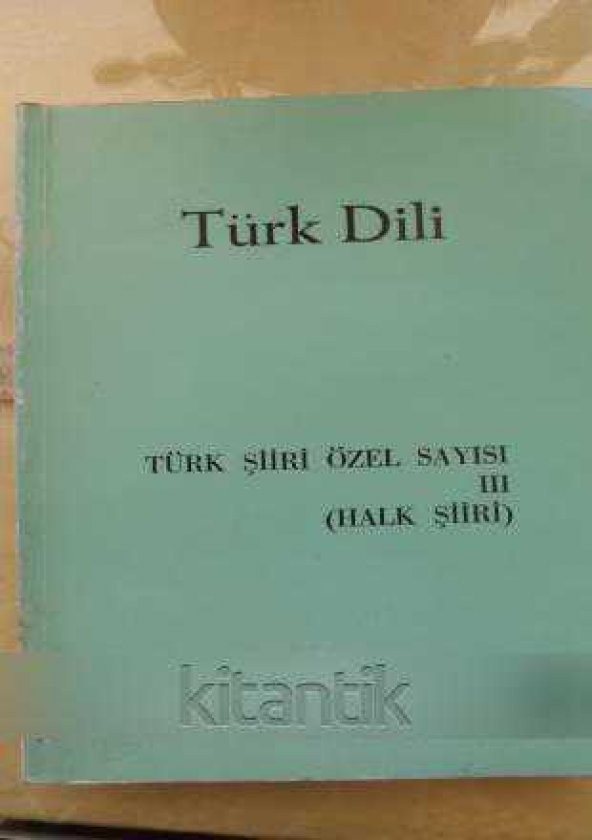 Türk Dili Türk Şiiri Özel Sayısı III (Halk Şiiri ) - Sayı:445-450 Ocak- Haziran 1989