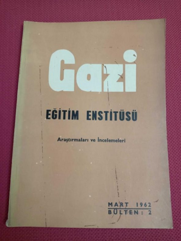 GAZİ EĞİTİM ENSTİTÜSÜ  Araştırmaları ve İncelemeleri  / MART 1962   *  BÜLTEN : 2