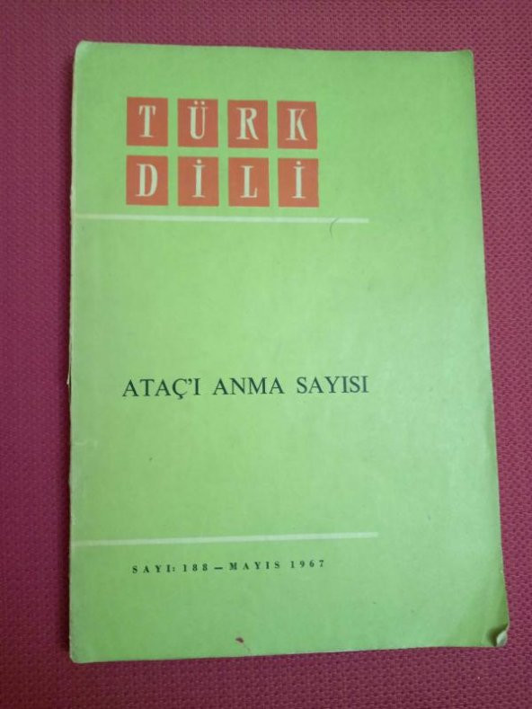 TÜRK DİLİ AYLIK DİL VE YAZIN DERGİSİ / SAYI: 188   * Mayıs  1967   /   ATAÇ'I ANMA SAYISI